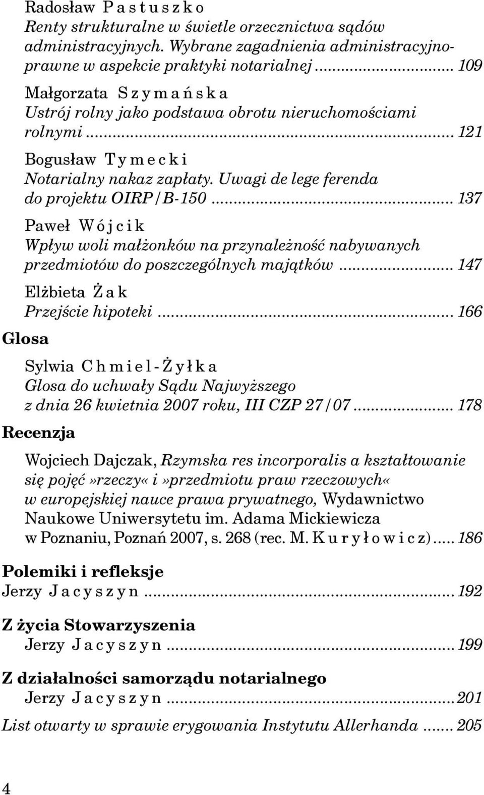 .. 137 Pawe³ W ójcik Wp³yw woli ma³ onków na przynale noœæ nabywanych przedmiotów do poszczególnych maj¹tków... 147 El bieta a k Przejœcie hipoteki.