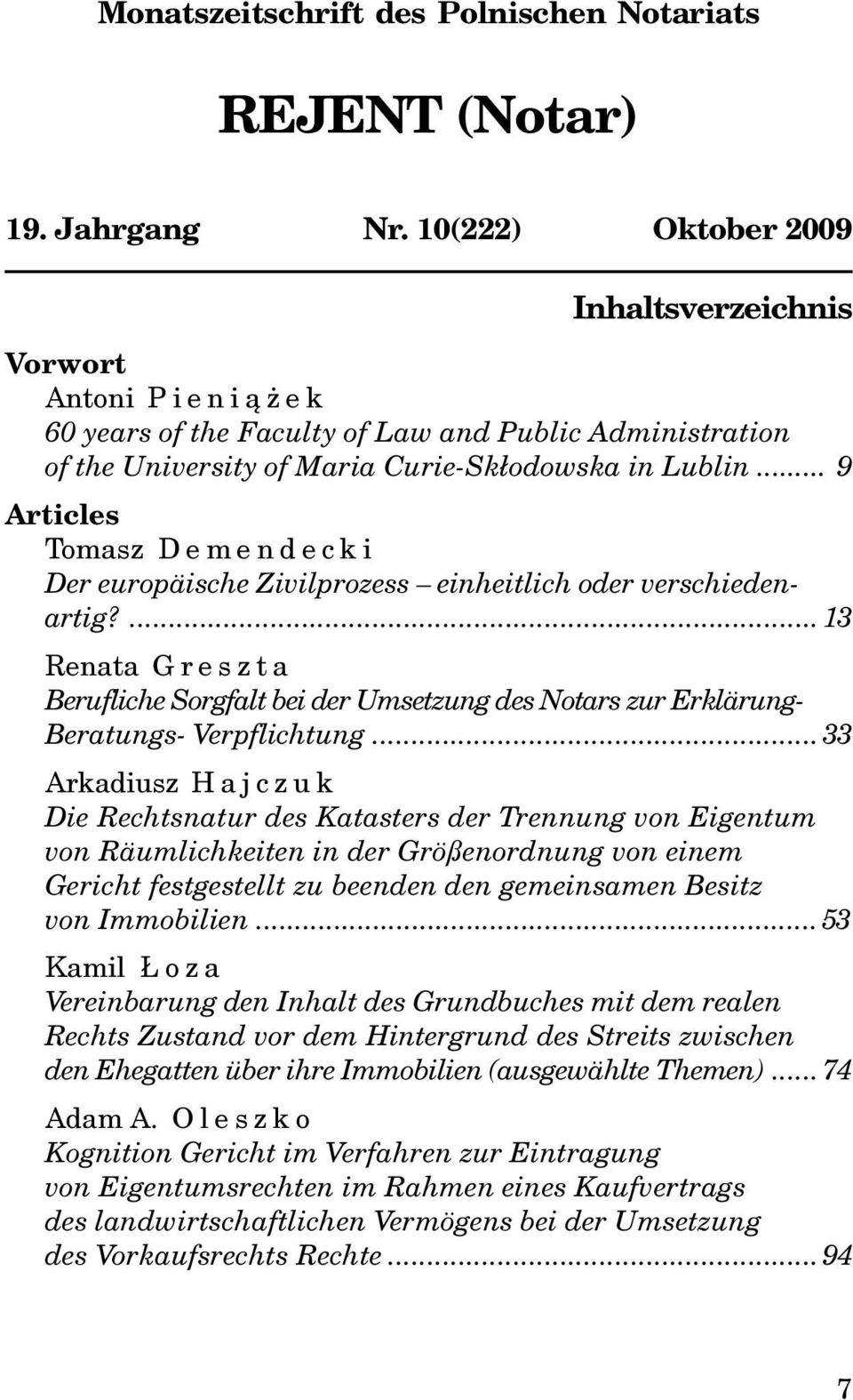 .. 9 Articles Tomasz D e m endecki Der europäische Zivilprozess einheitlich oder verschiedenartig?