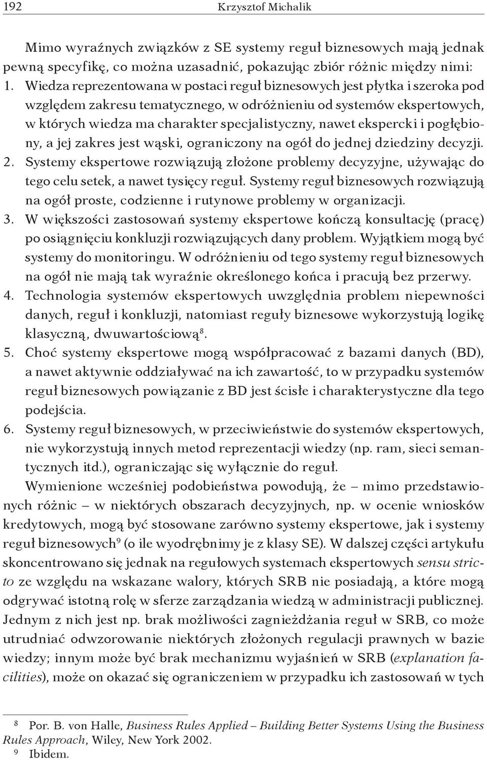 ekspercki i pogłębiony, a jej zakres jest wąski, ograniczony na ogół do jednej dziedziny decyzji. 2.