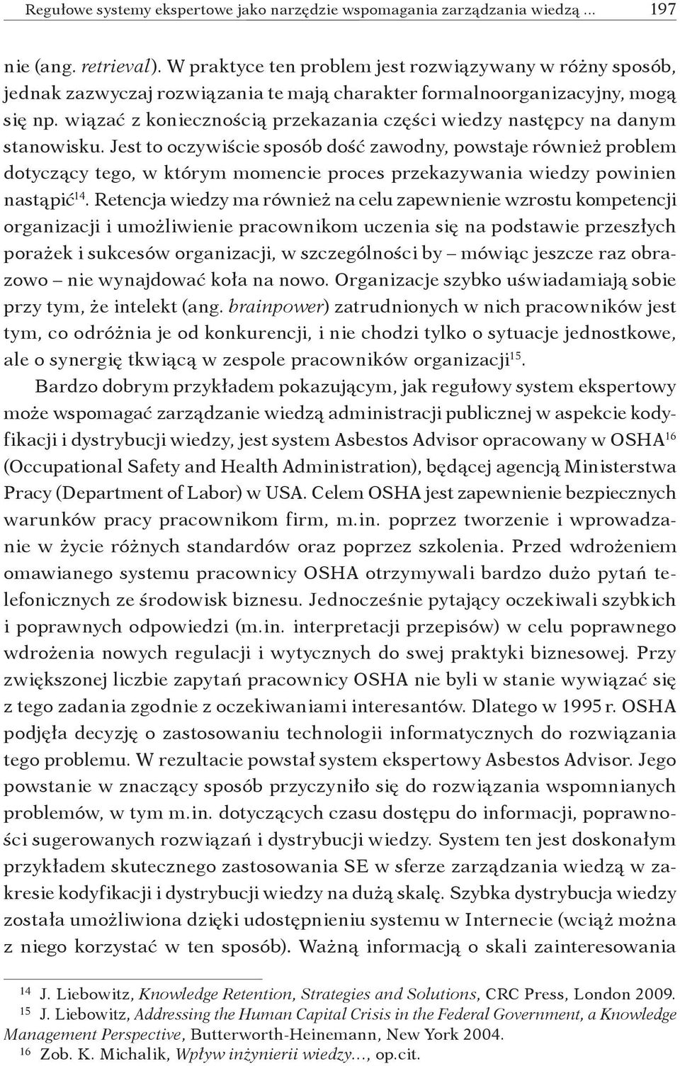 wiązać z koniecznością przekazania części wiedzy następcy na danym stanowisku.