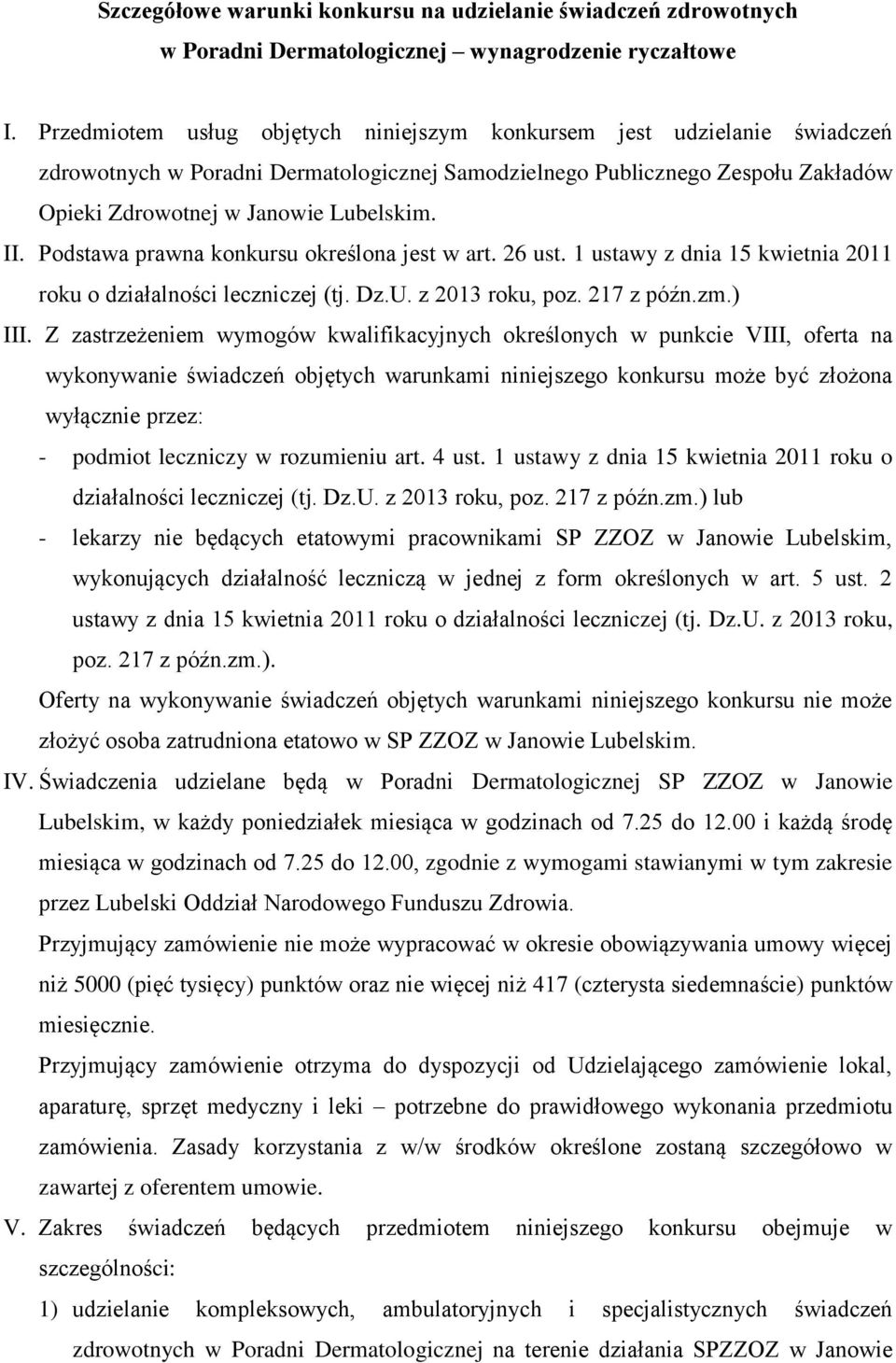 Podstawa prawna konkursu określona jest w art. 26 ust. 1 ustawy z dnia 15 kwietnia 2011 roku o działalności leczniczej (tj. Dz.U. z 2013 roku, poz. 217 z późn.zm.) III.