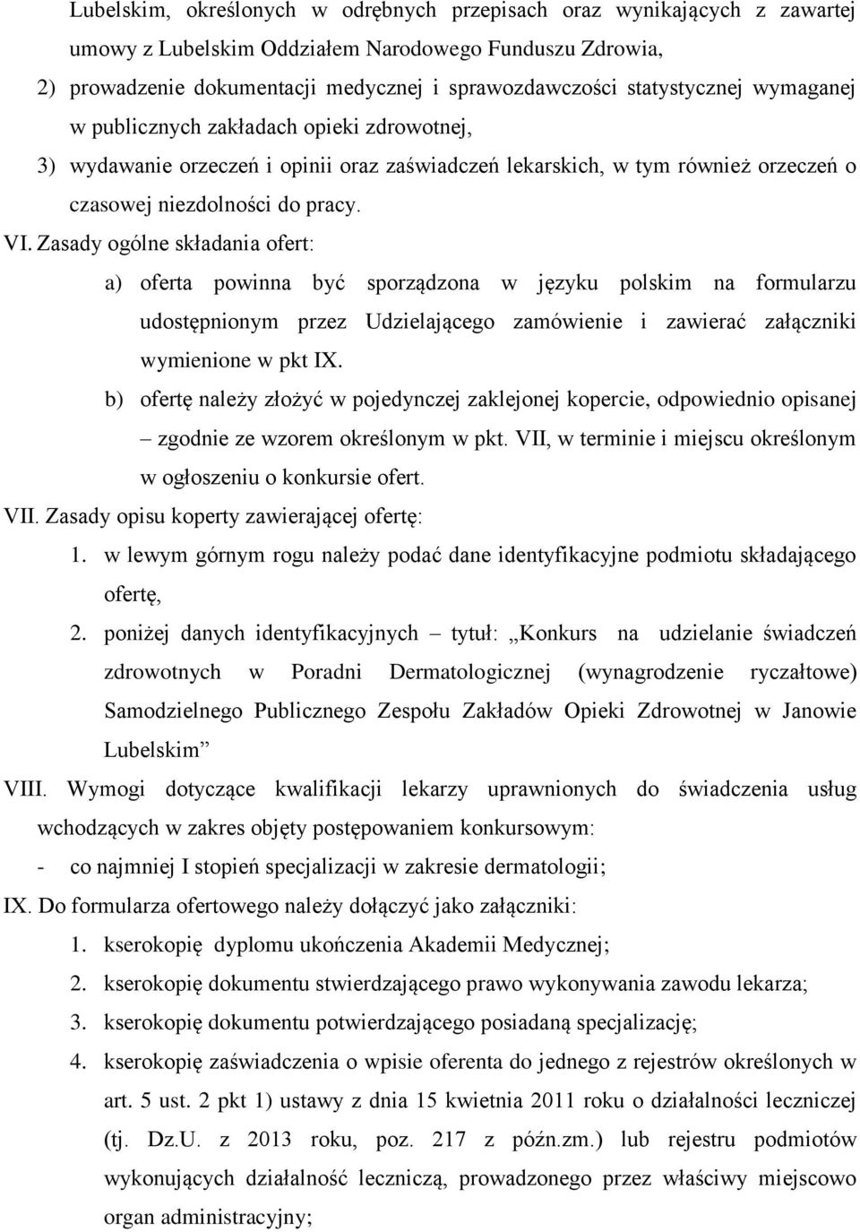Zasady ogólne składania ofert: a) oferta powinna być sporządzona w języku polskim na formularzu udostępnionym przez Udzielającego zamówienie i zawierać załączniki wymienione w pkt IX.