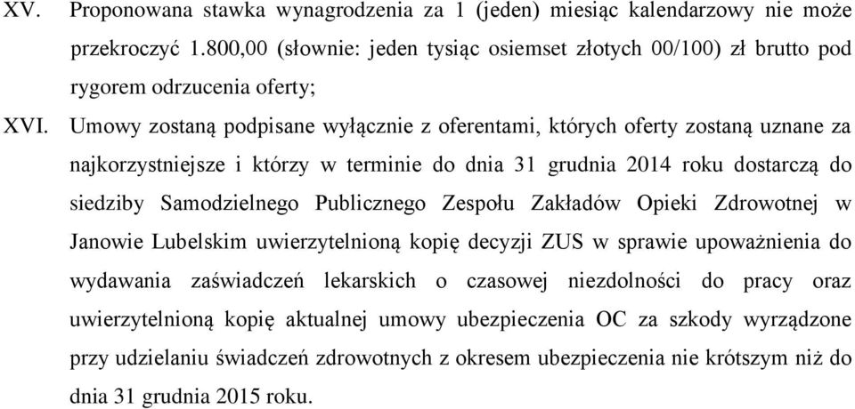 Umowy zostaną podpisane wyłącznie z oferentami, których oferty zostaną uznane za najkorzystniejsze i którzy w terminie do dnia 31 grudnia 2014 roku dostarczą do siedziby Samodzielnego