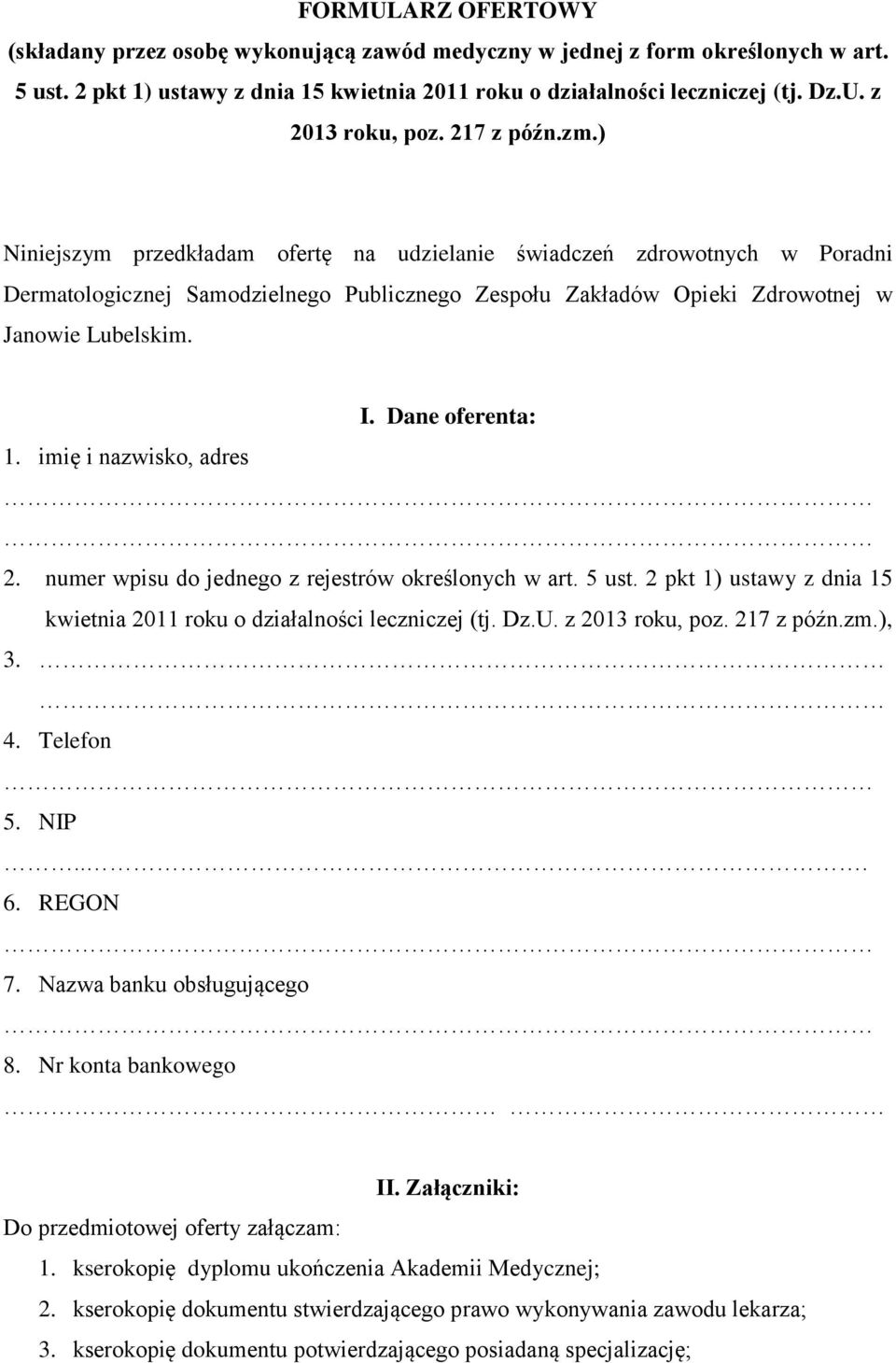 Dane oferenta: 1. imię i nazwisko, adres 2. numer wpisu do jednego z rejestrów określonych w art. 5 ust. 2 pkt 1) ustawy z dnia 15 kwietnia 2011 roku o działalności leczniczej (tj. Dz.U.