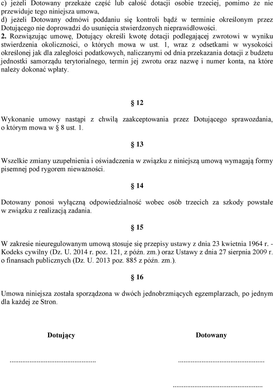 Rozwiązując umowę, Dotujący określi kwotę dotacji podlegającej zwrotowi w wyniku stwierdzenia okoliczności, o których mowa w ust.