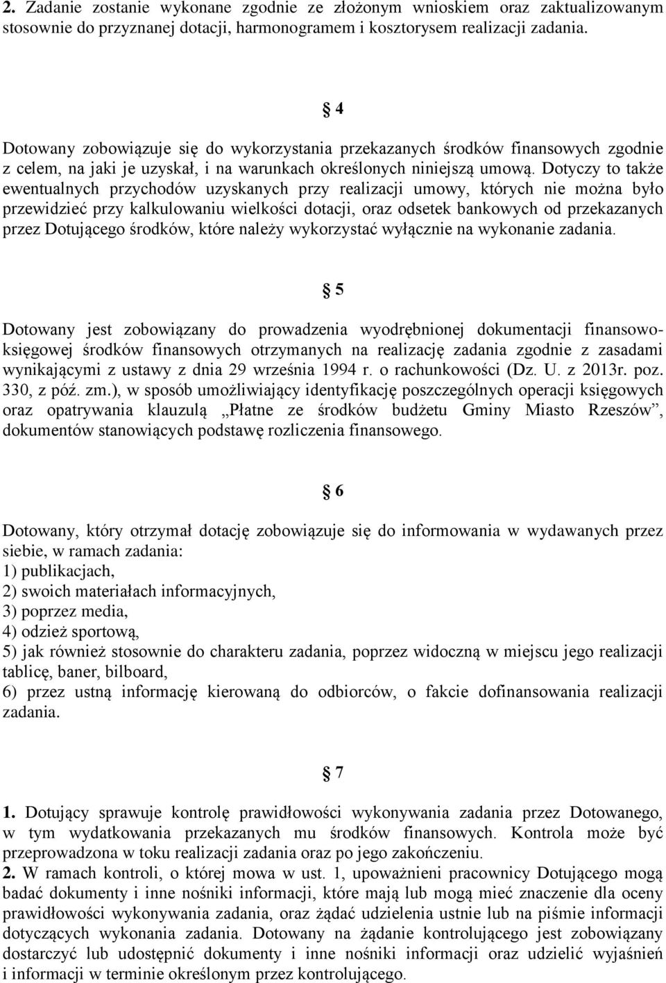 Dotyczy to także ewentualnych przychodów uzyskanych przy realizacji umowy, których nie można było przewidzieć przy kalkulowaniu wielkości dotacji, oraz odsetek bankowych od przekazanych przez