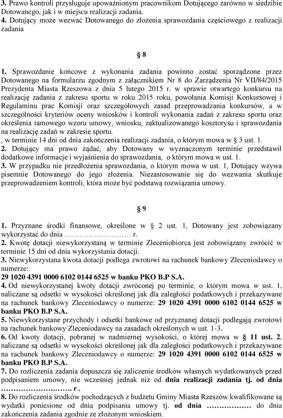 Sprawozdanie końcowe z wykonania zadania powinno zostać sporządzone przez Dotowanego na formularzu zgodnym z załącznikiem Nr 8 do Zarządzenia Nr VII/84/2015 Prezydenta Miasta Rzeszowa z dnia 5 lutego