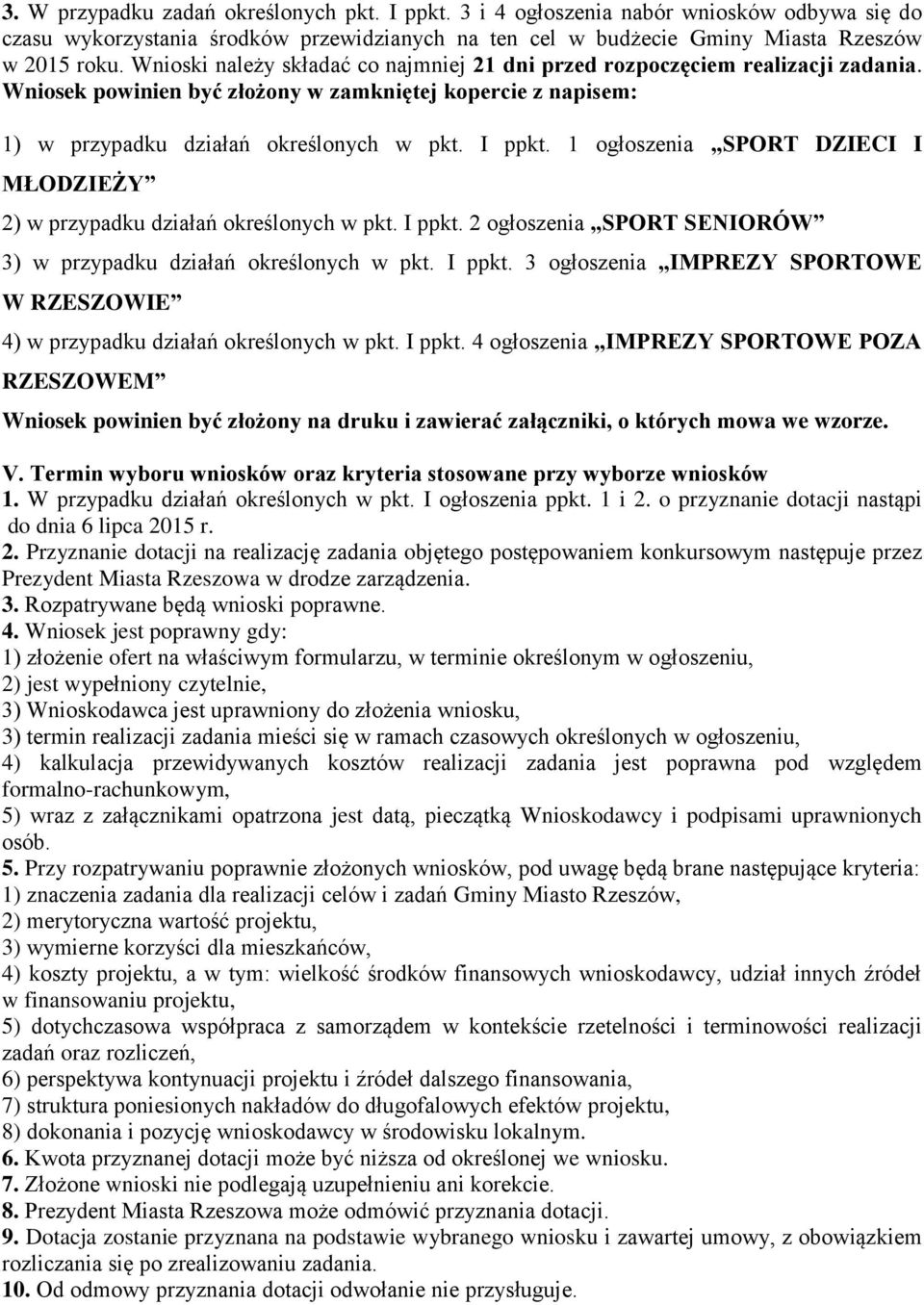 1 ogłoszenia SPORT DZIECI I MŁODZIEŻY 2) w przypadku działań określonych w pkt. I ppkt. 2 ogłoszenia SPORT SENIORÓW 3) w przypadku działań określonych w pkt. I ppkt. 3 ogłoszenia IMPREZY SPORTOWE W RZESZOWIE 4) w przypadku działań określonych w pkt.