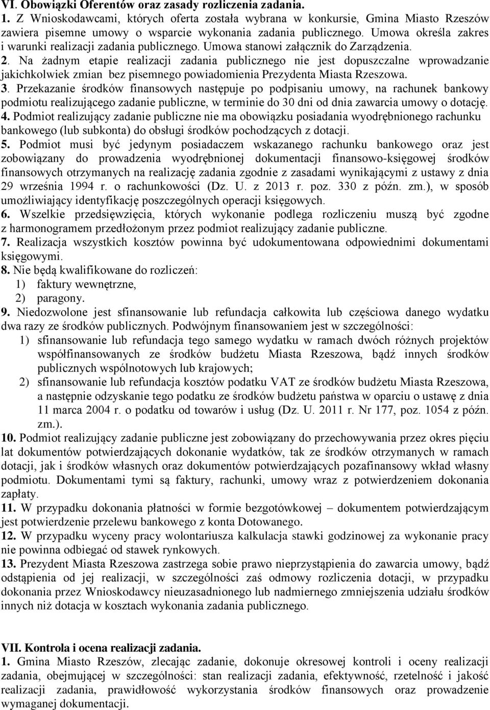 Umowa określa zakres i warunki realizacji zadania publicznego. Umowa stanowi załącznik do Zarządzenia. 2.