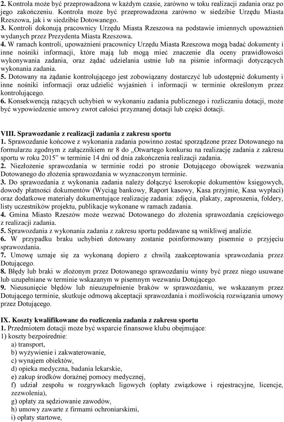 Kontroli dokonują pracownicy Urzędu Miasta Rzeszowa na podstawie imiennych upoważnień wydanych przez Prezydenta Miasta Rzeszowa. 4.