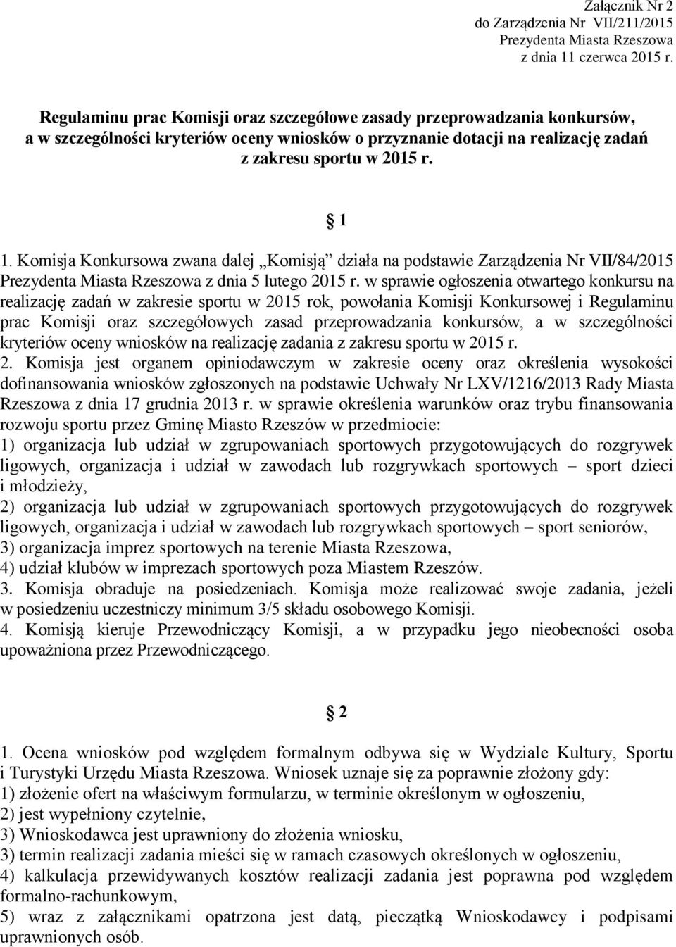 Komisja Konkursowa zwana dalej Komisją działa na podstawie Zarządzenia Nr VII/84/2015 Prezydenta Miasta Rzeszowa z dnia 5 lutego 2015 r.