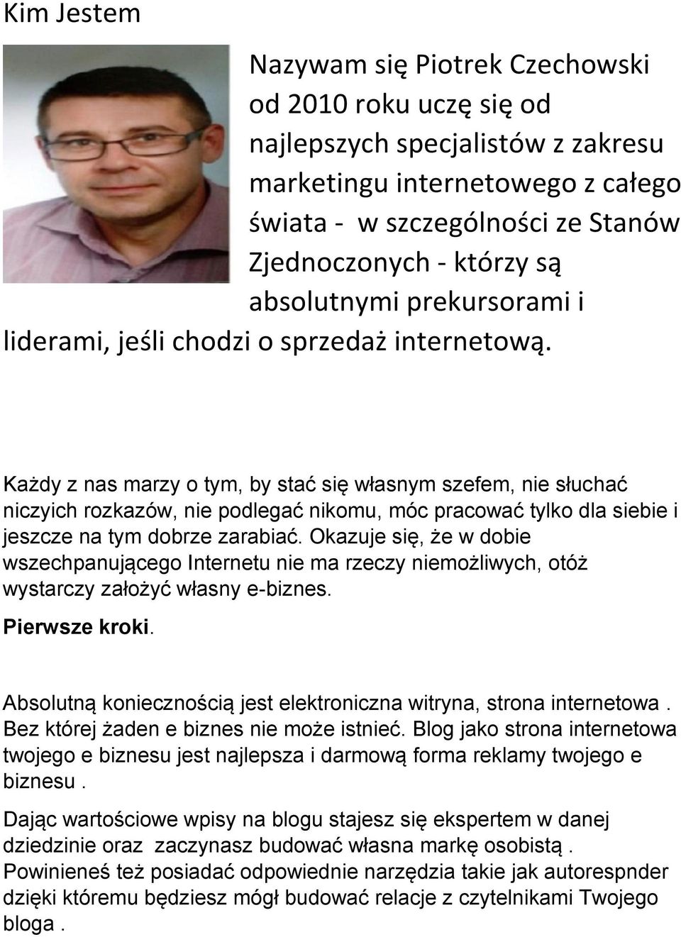 Każdy z nas marzy o tym, by stać się własnym szefem, nie słuchać niczyich rozkazów, nie podlegać nikomu, móc pracować tylko dla siebie i jeszcze na tym dobrze zarabiać.