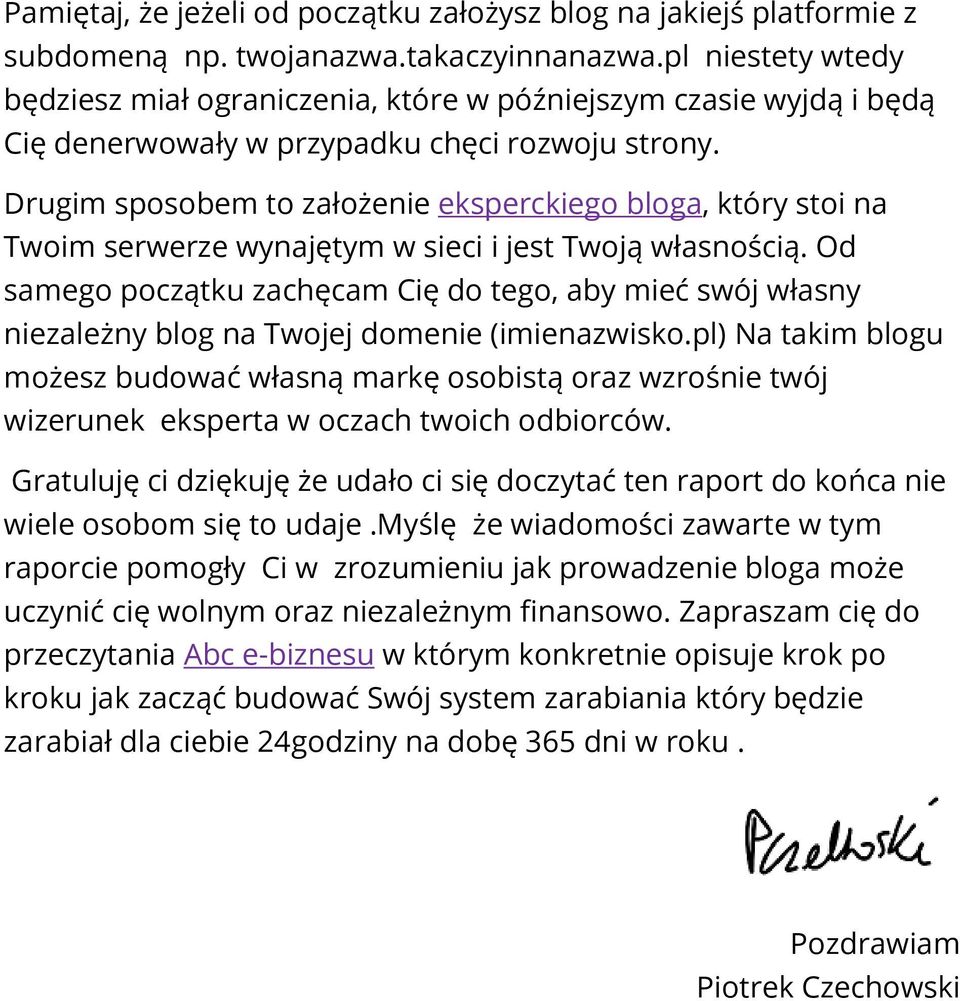 Drugim sposobem to założenie eksperckiego bloga, który stoi na Twoim serwerze wynajętym w sieci i jest Twoją własnością.