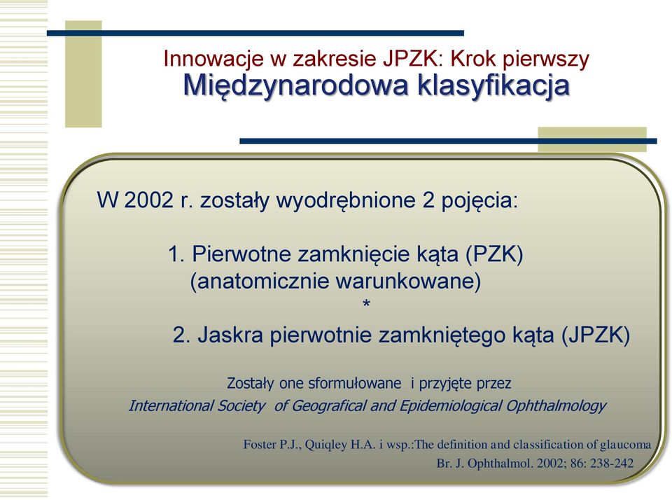 Jaskra pierwotnie zamkniętego kąta (JPZK) Zostały one sformułowane i przyjęte przez International Society of