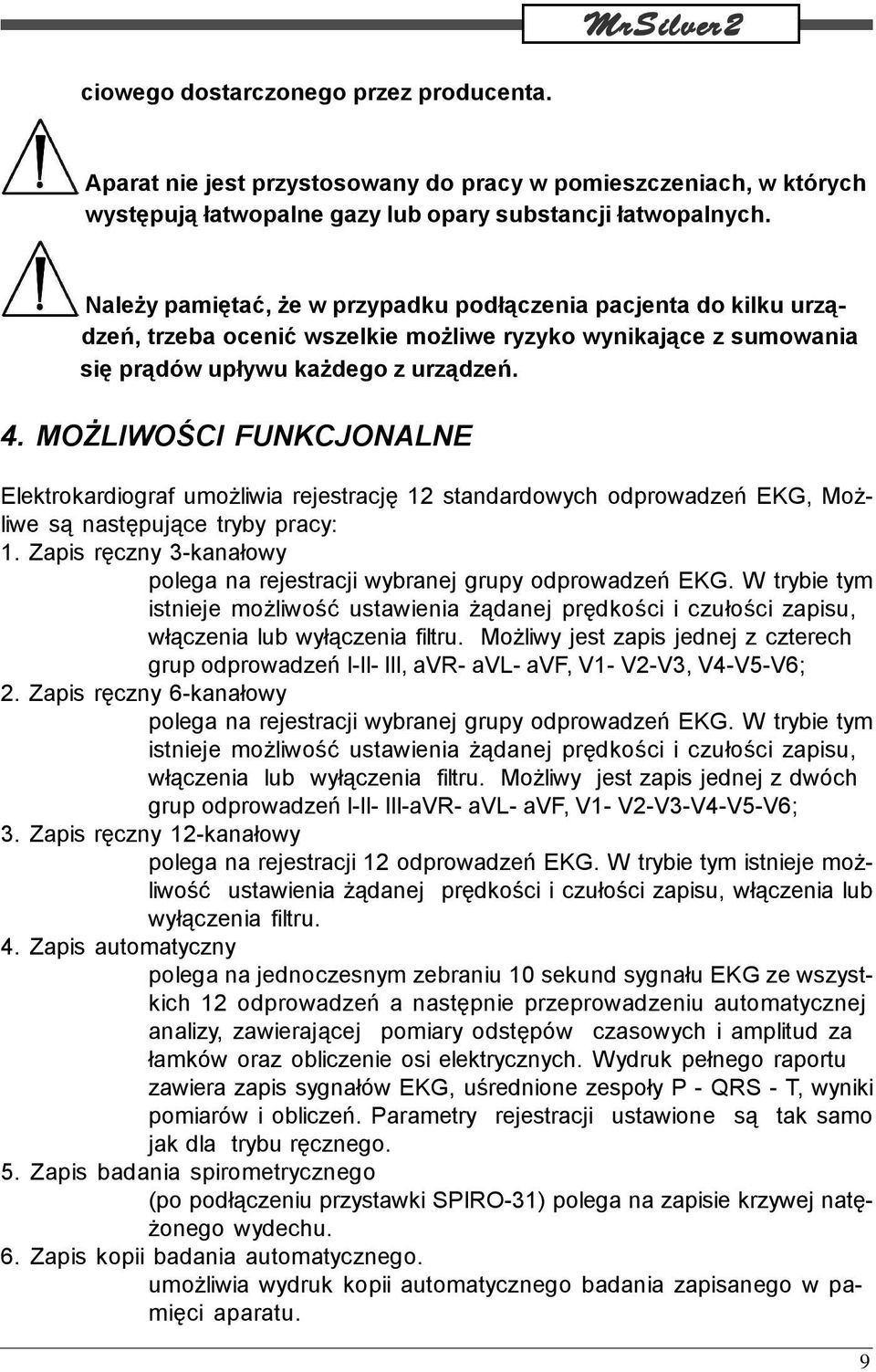 MOŻLIWOŚCI FUNKCJONALNE Elektrokardiograf umożliwia rejestrację 12 standardowych odprowadzeń EKG, Możliwe są następujące tryby pracy: 1.