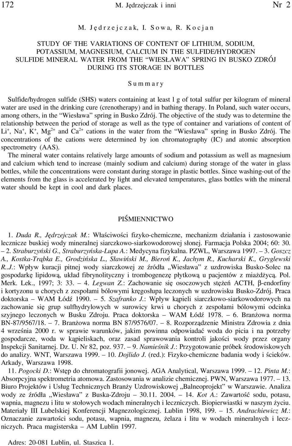 BOTTLES Summary Sulfide/hydrogen sulfide (SHS) waters containing at least l g of total sulfur per kilogram of mineral water are used in the drinking cure (crenotherapy) and in bathing therapy.