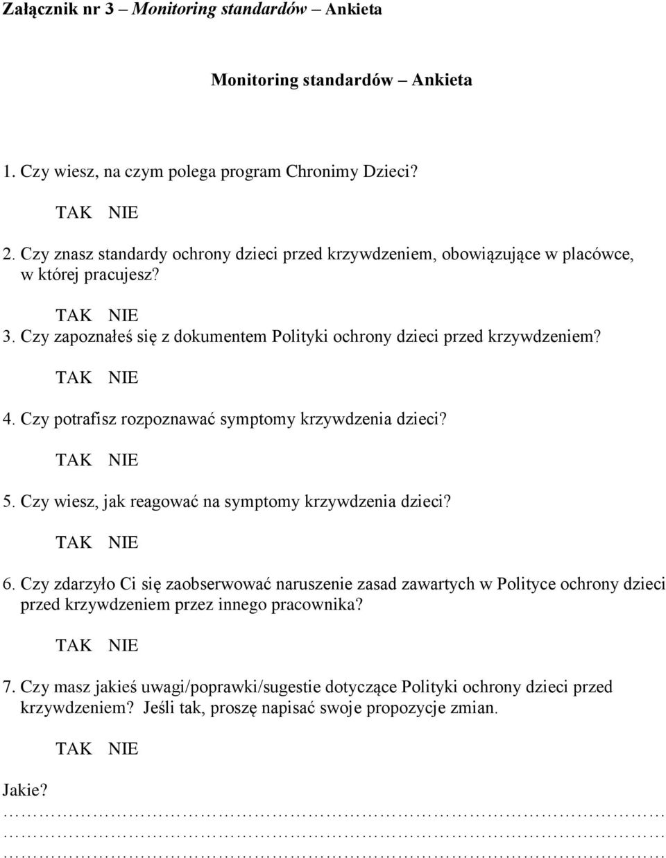 TAK NIE 4. Czy potrafisz rozpoznawać symptomy krzywdzenia dzieci? TAK NIE 5. Czy wiesz, jak reagować na symptomy krzywdzenia dzieci? TAK NIE 6.