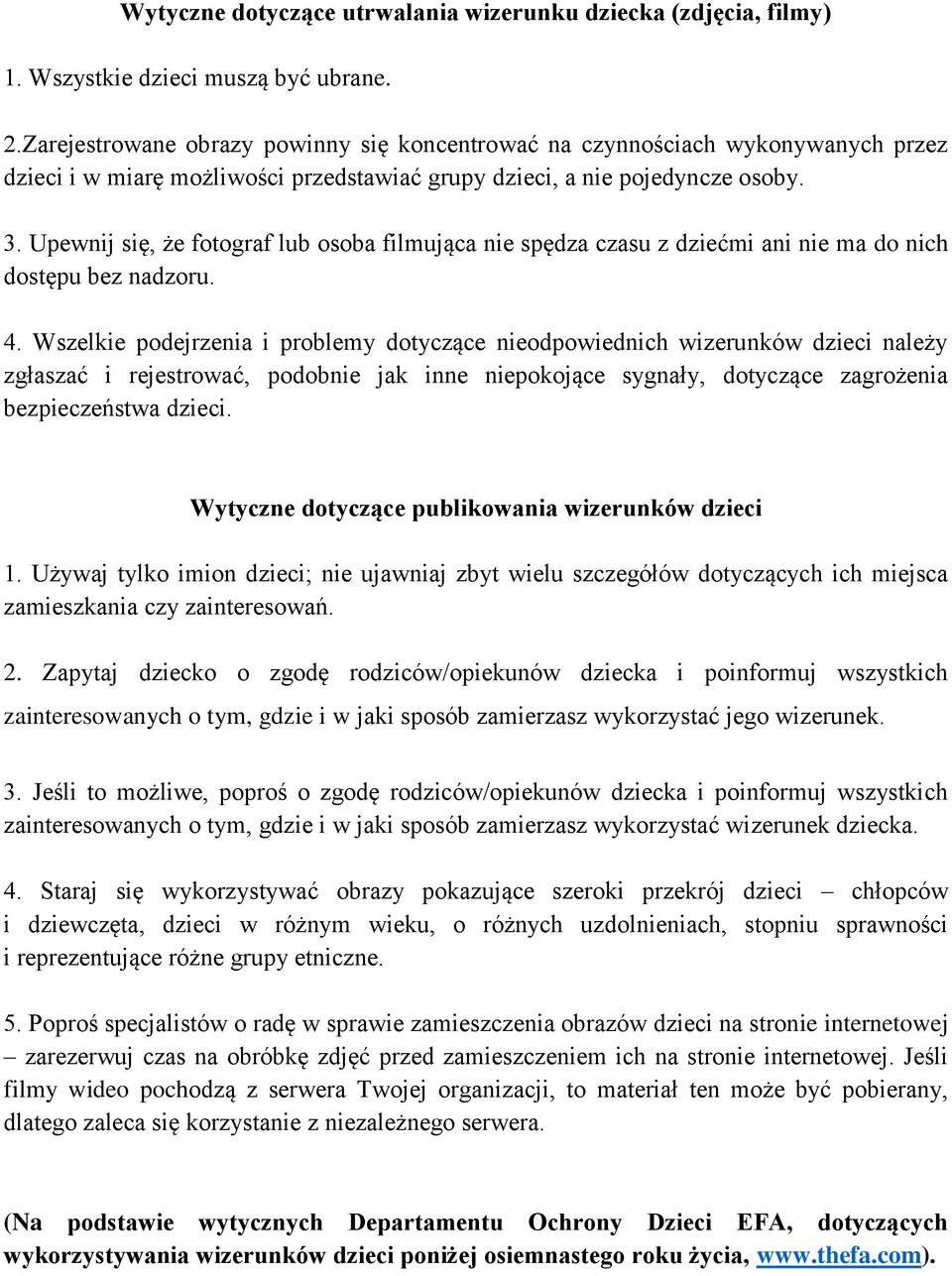 Upewnij się, że fotograf lub osoba filmująca nie spędza czasu z dziećmi ani nie ma do nich dostępu bez nadzoru. 4.