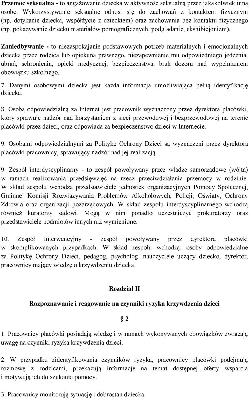 Zaniedbywanie - to niezaspokajanie podstawowych potrzeb materialnych i emocjonalnych dziecka przez rodzica lub opiekuna prawnego, niezapewnienie mu odpowiedniego jedzenia, ubrań, schronienia, opieki