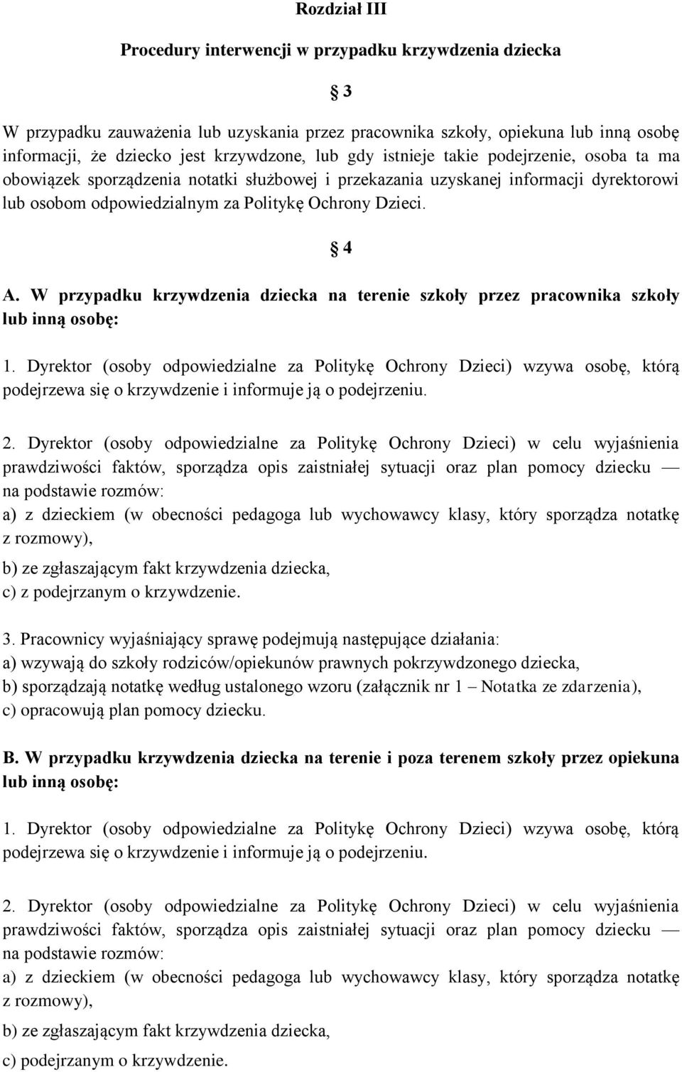 W przypadku krzywdzenia dziecka na terenie szkoły przez pracownika szkoły lub inną osobę: 1.