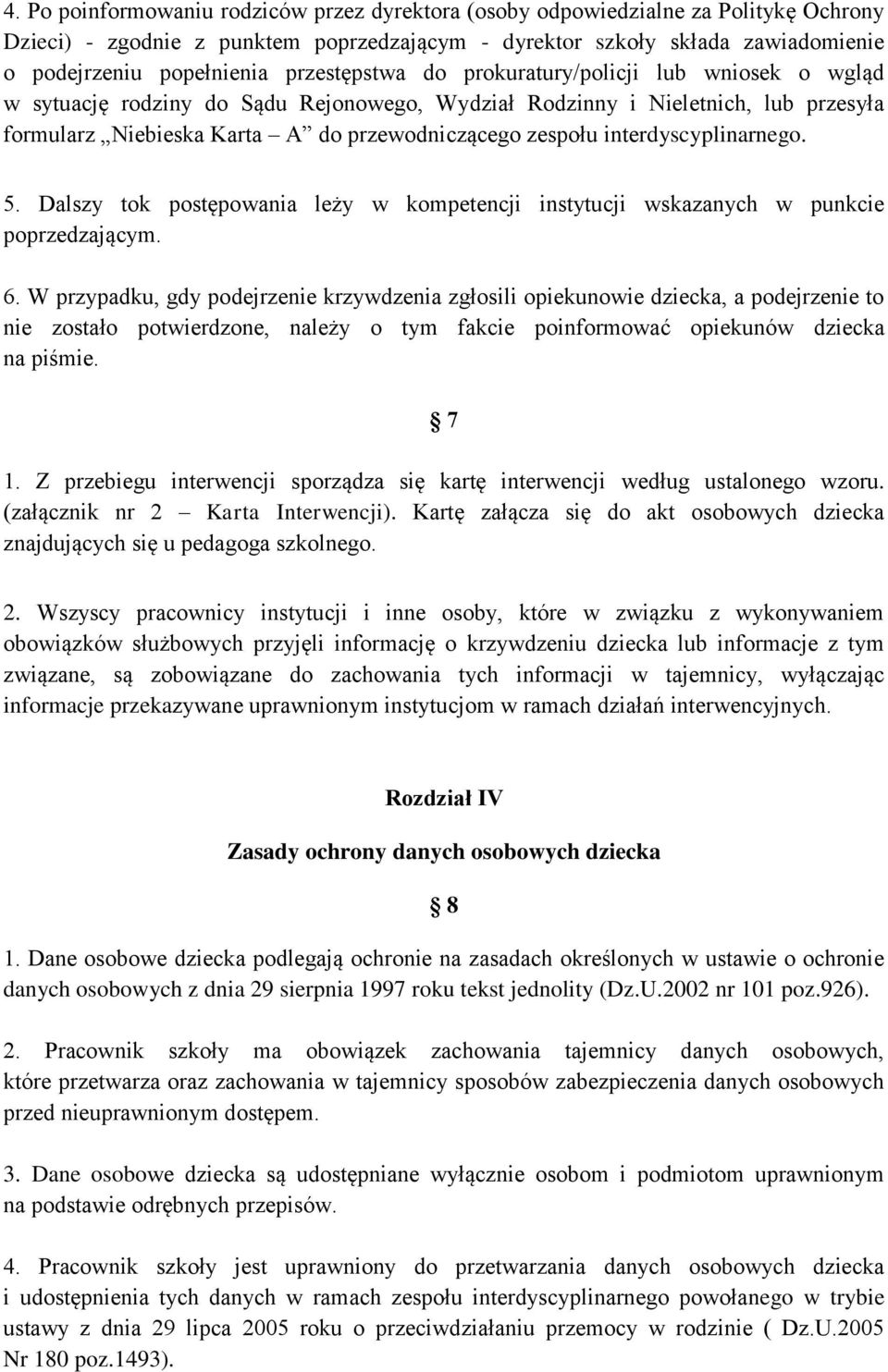 interdyscyplinarnego. 5. Dalszy tok postępowania leży w kompetencji instytucji wskazanych w punkcie poprzedzającym. 6.