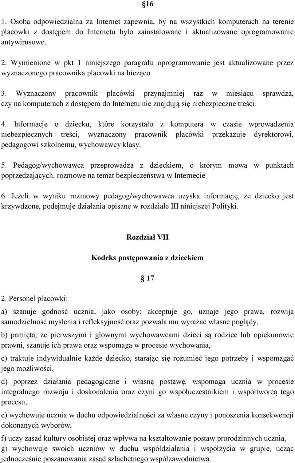 Wyznaczony pracownik placówki przynajmniej raz w miesiącu sprawdza, czy na komputerach z dostępem do Internetu nie znajdują się niebezpieczne treści. 4.