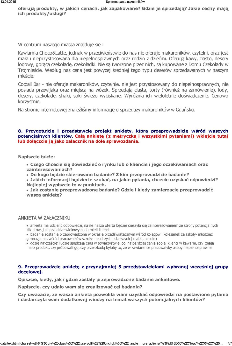 dziećmi. Oferują kawy, ciasto, desery lodowy, gorącą czekoladę, czekoladki. Nie są tworzone przez nich, są kupowane z Domu Czekolady w Trójmieście.