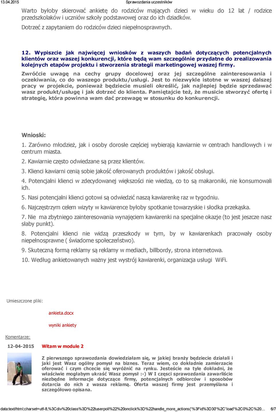 Wypiszcie jak najwięcej wniosków z waszych badań dotyczących potencjalnych klientów oraz waszej konkurencji, które będą wam szczególnie przydatne do zrealizowania kolejnych etapów pro jektu i