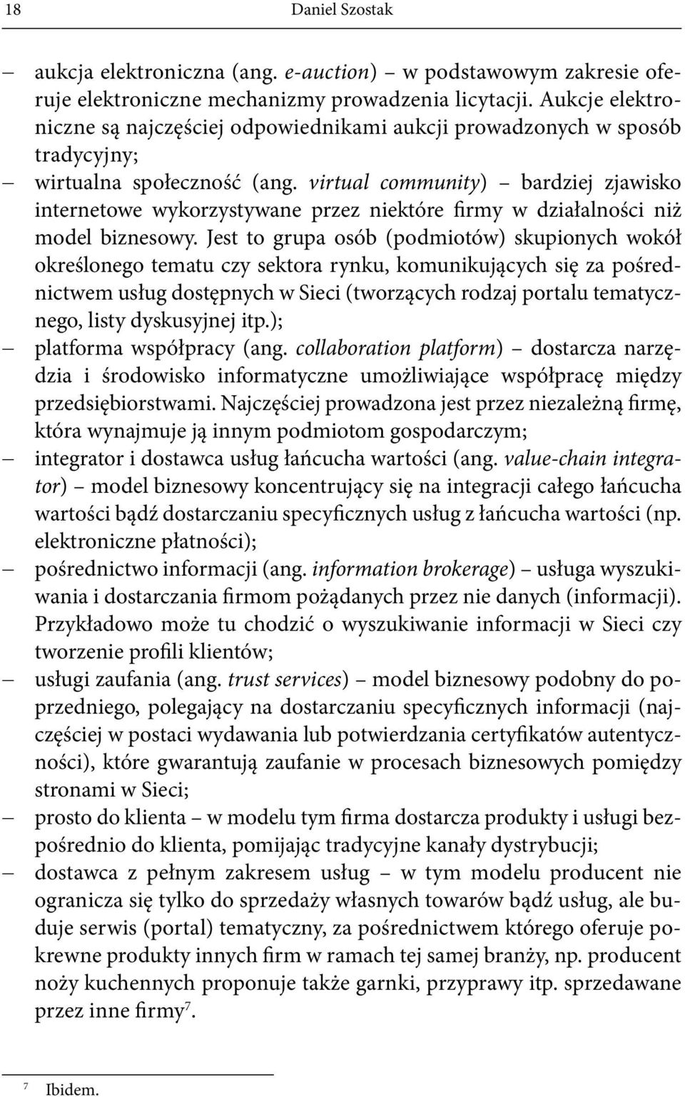 virtual community) bardziej zjawisko internetowe wykorzystywane przez niektóre firmy w działalności niż model biznesowy.