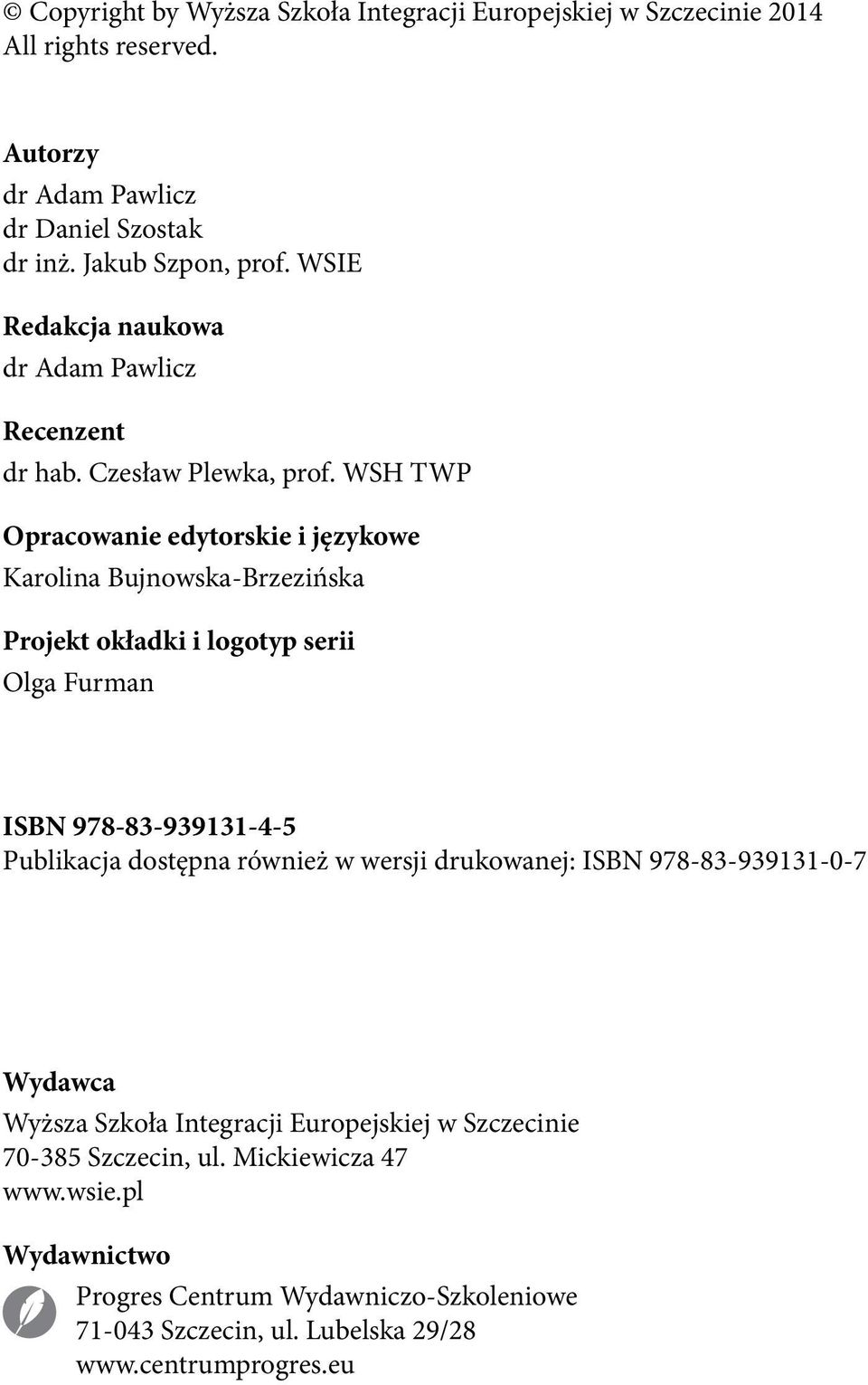 WSH TWP Opracowanie edytorskie i językowe Karolina Bujnowska-Brzezińska Projekt okładki i logotyp serii Olga Furman ISBN 978-83-939131-4-5 Publikacja dostępna