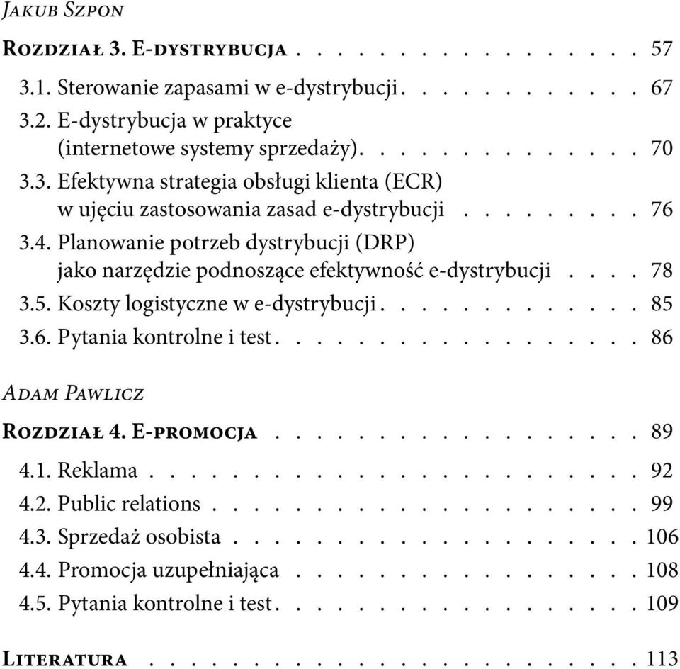 ................. 86 Adam Pawlicz Rozdział 4. E-promocja................... 89 4.1. Reklama......................... 92 4.2. Public relations...................... 99 4.3. Sprzedaż osobista.................... 106 4.