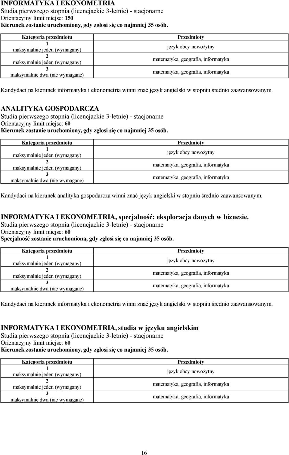 ANALITYKA GOSPODARCZA Studia pierwszego stopnia (licencjackie -letnie) - stacjonarne Kierunek zostanie uruchomiony, gdy zgłosi się co najmniej 5 osób.