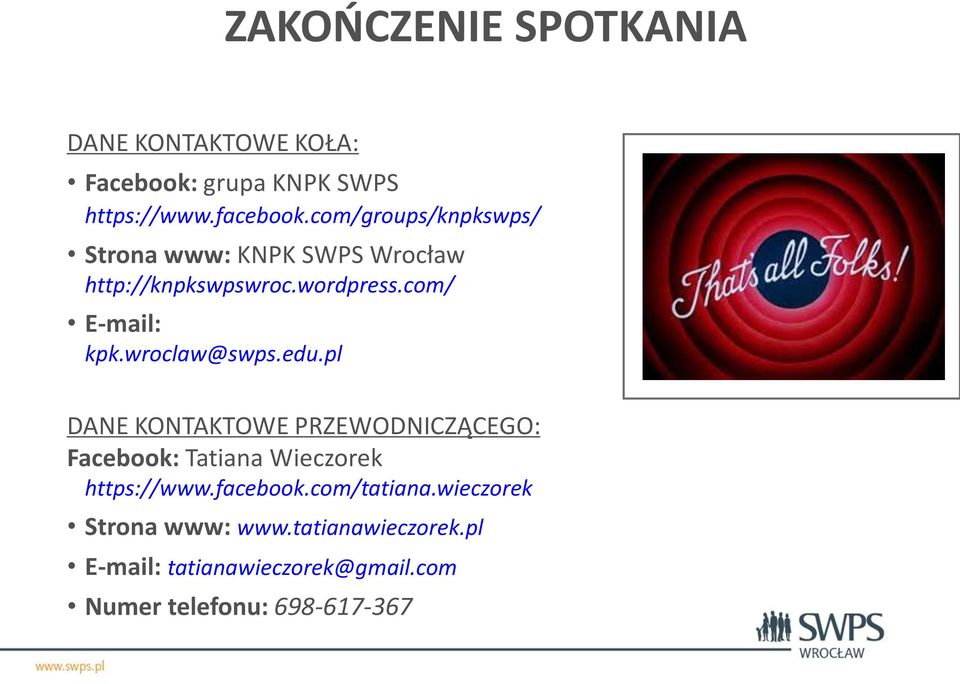 wroclaw@swps.edu.pl DANE KONTAKTOWE PRZEWODNICZĄCEGO: Facebook: Tatiana Wieczorek https://www.facebook.