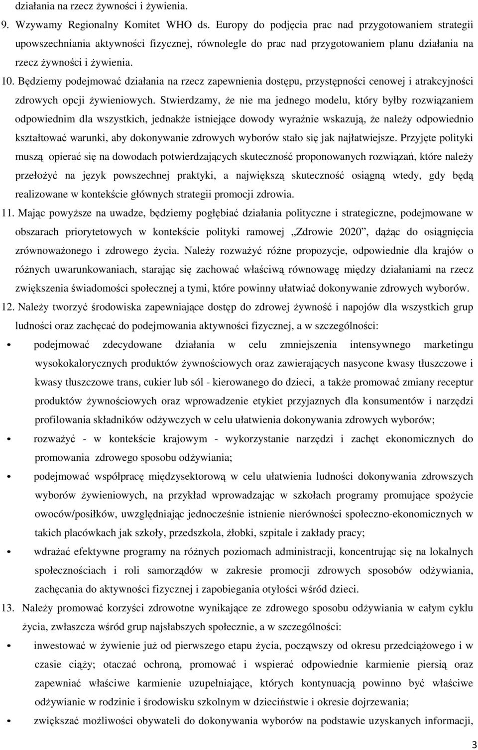 Będziemy podejmować działania na rzecz zapewnienia dostępu, przystępności cenowej i atrakcyjności zdrowych opcji żywieniowych.