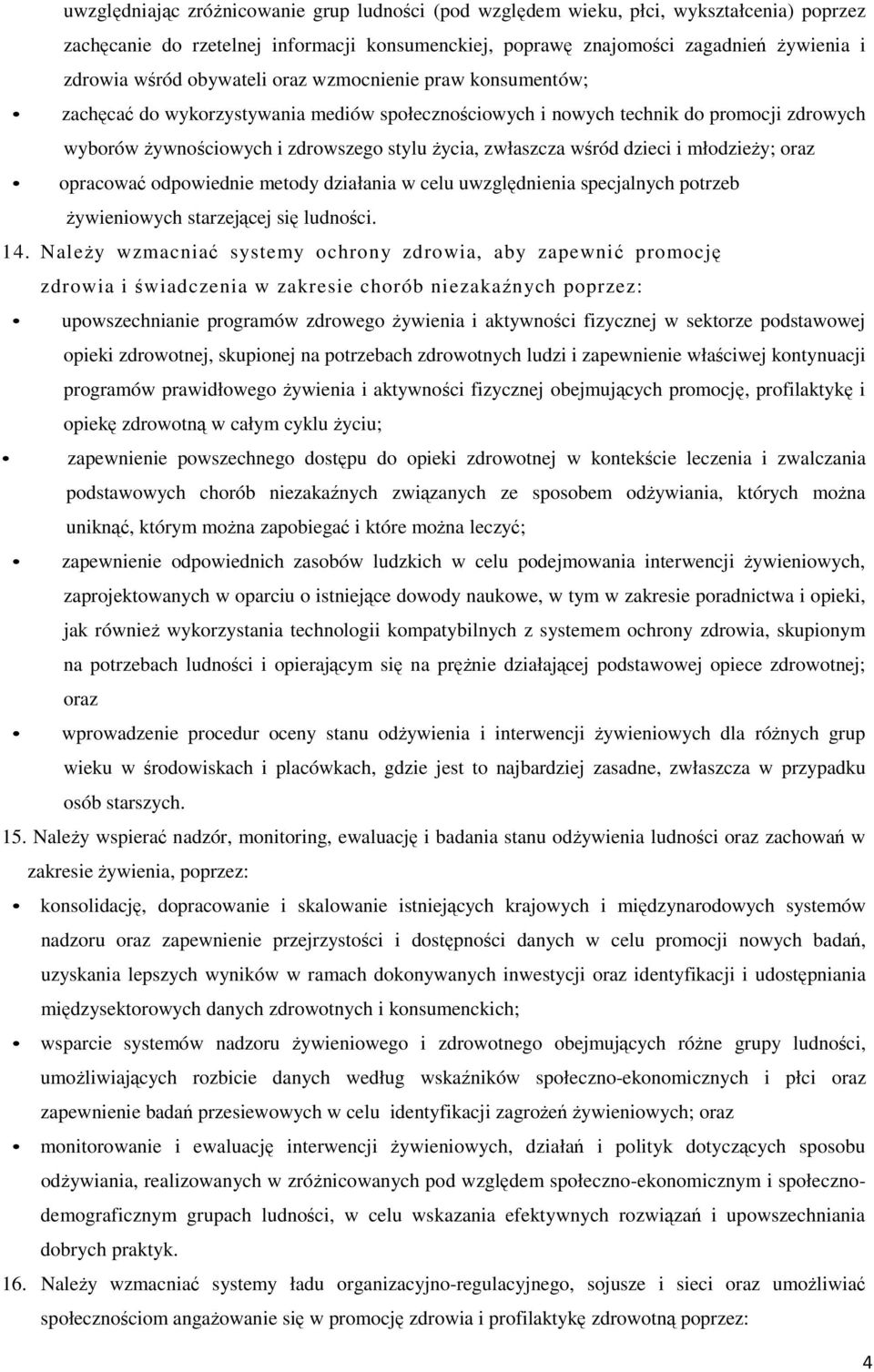 dzieci i młodzieży; oraz opracować odpowiednie metody działania w celu uwzględnienia specjalnych potrzeb żywieniowych starzejącej się ludności. 14.