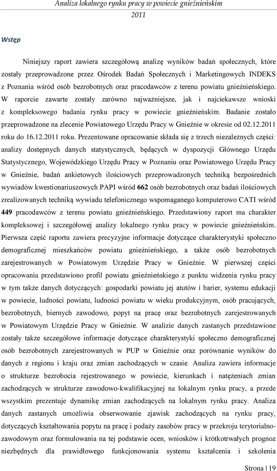 Badanie zostało przeprowadzone na zlecenie Powiatowego Urzędu Pracy w Gnieźnie w okresie od 02.12. roku 