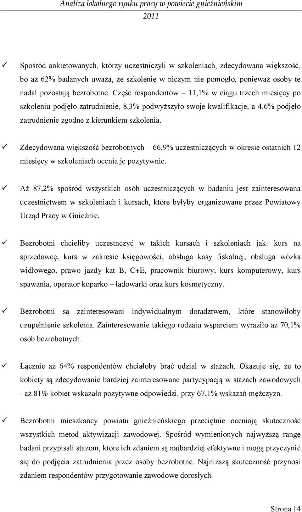 Zdecydowana większość bezrobotnych 66,9% uczestniczących w okresie ostatnich 12 miesięcy w szkoleniach ocenia je pozytywnie.