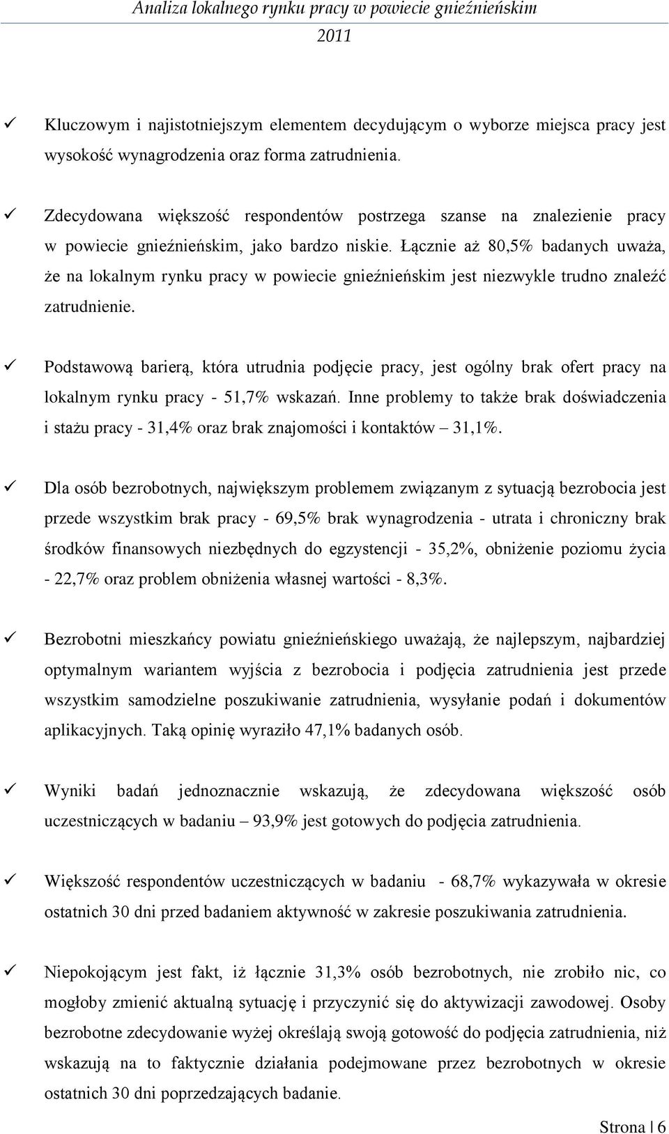 Łącznie aż 80,5% badanych uważa, że na lokalnym rynku pracy w powiecie gnieźnieńskim jest niezwykle trudno znaleźć zatrudnienie.