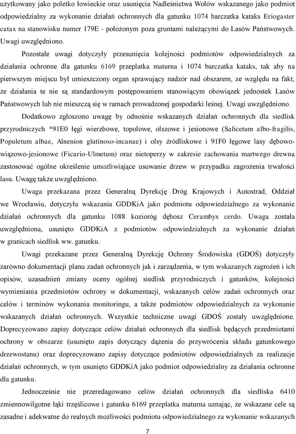 Pozostałe uwagi dotyczyły przesunięcia kolejności podmiotów odpowiedzialnych za działania ochronne dla gatunku 6169 przeplatka maturna i 1074 barczatka kataks, tak aby na pierwszym miejscu był