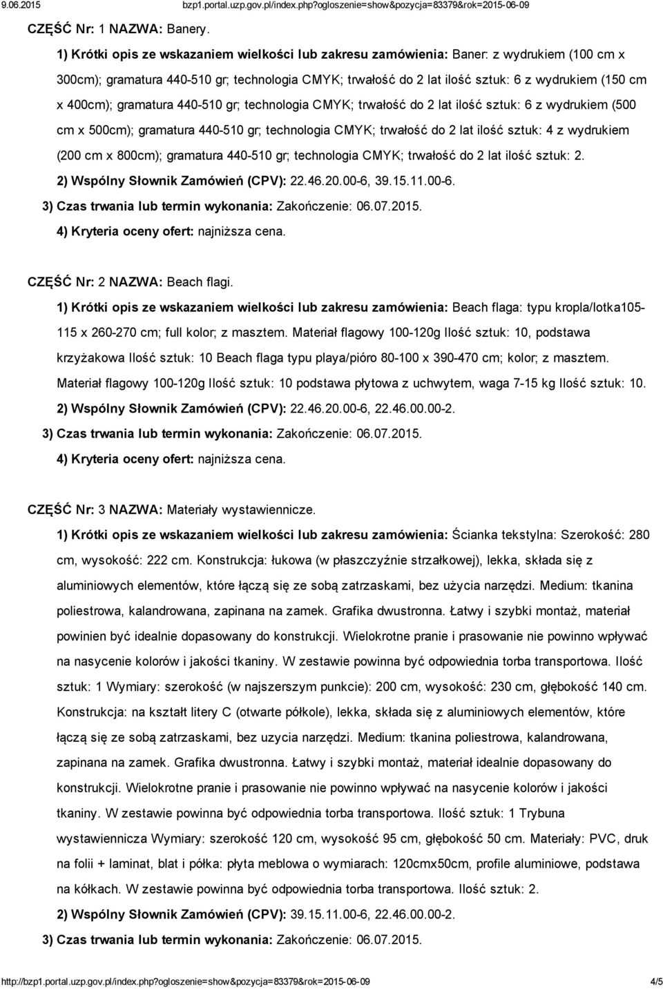 400cm); gramatura 440 510 gr; technologia CMYK; trwałość do 2 lat ilość sztuk: 6 z wydrukiem (500 cm x 500cm); gramatura 440 510 gr; technologia CMYK; trwałość do 2 lat ilość sztuk: 4 z wydrukiem