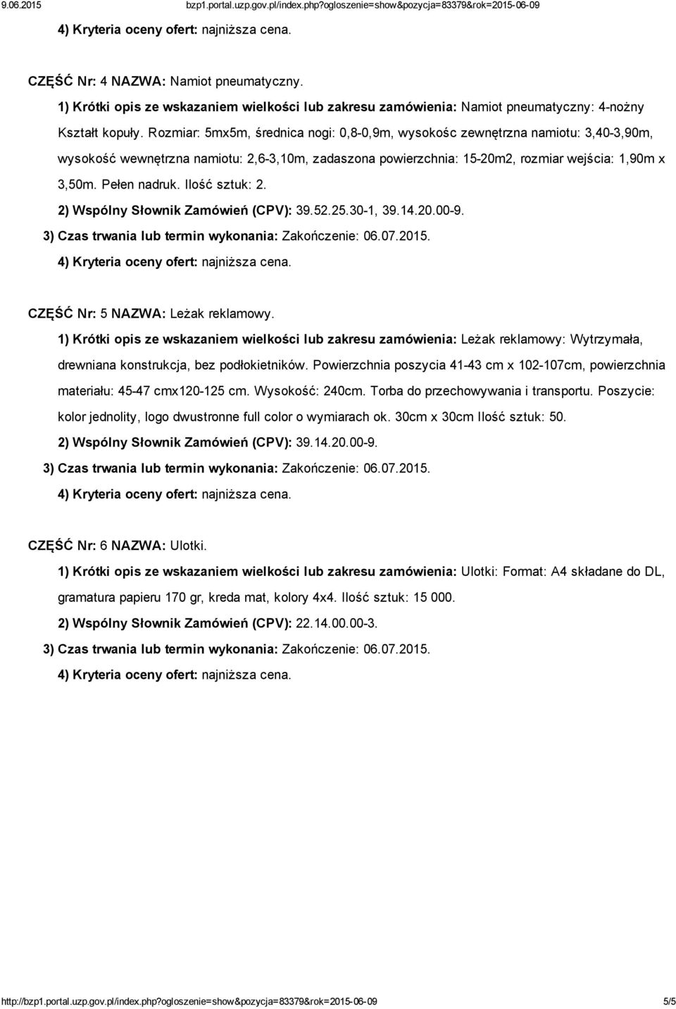 Ilość sztuk: 2. 2) Wspólny Słownik Zamówień (CPV): 39.52.25.30 1, 39.14.20.00 9. CZĘŚĆ Nr: 5 NAZWA: Leżak reklamowy.