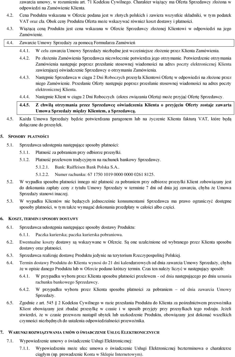 4.3. Wiążącą ceną Produktu jest cena wskazana w Ofercie Sprzedawcy złożonej Klientowi w odpowiedzi na jego Zamówienie. 4.4. Zawarcie Umowy Sprzedaży za pomocą Formularza Zamówień 4.4.1.