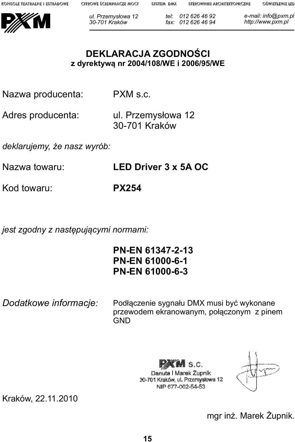 pl http://www.pxm.pl DEKLAACJA ZODNOŚCI z dyrektywą nr 2004/108/WE i 2006/95/WE Nazwa producenta: Adres producenta: PXM s.c. ul.