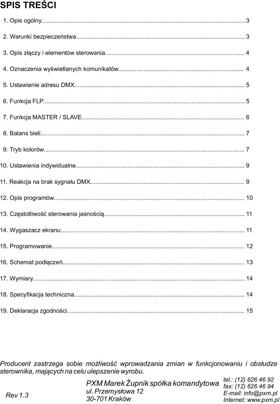 Częstotliwość sterowania jasnością... 11 14. Wygaszacz ekranu... 11 15. Programowanie... 12 16. Schemat podłączeń... 13 17. Wymiary... 14 18. Specyfikacja techniczna... 14 19. Deklaracja zgodności.