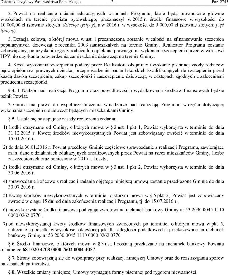 000,00 zł (słownie złotych: dziesięć tysięcy), a w 2016 r. w wysokości do 5.000,00 zł (słownie złotych: pięć tysięcy). 3. Dotacja celowa, o której mowa w ust.