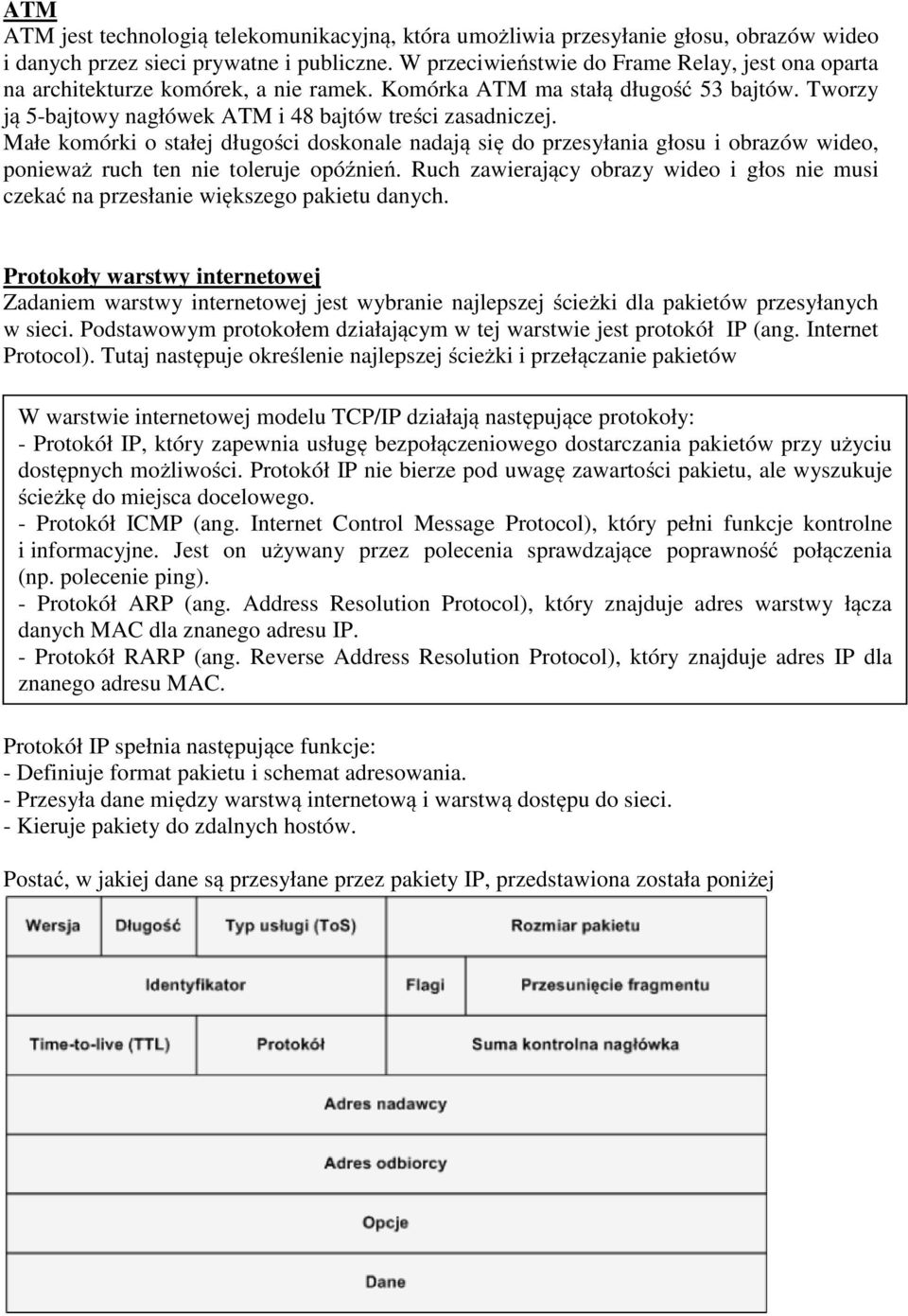 Małe komórki o stałej długości doskonale nadają się do przesyłania głosu i obrazów wideo, ponieważ ruch ten nie toleruje opóźnień.