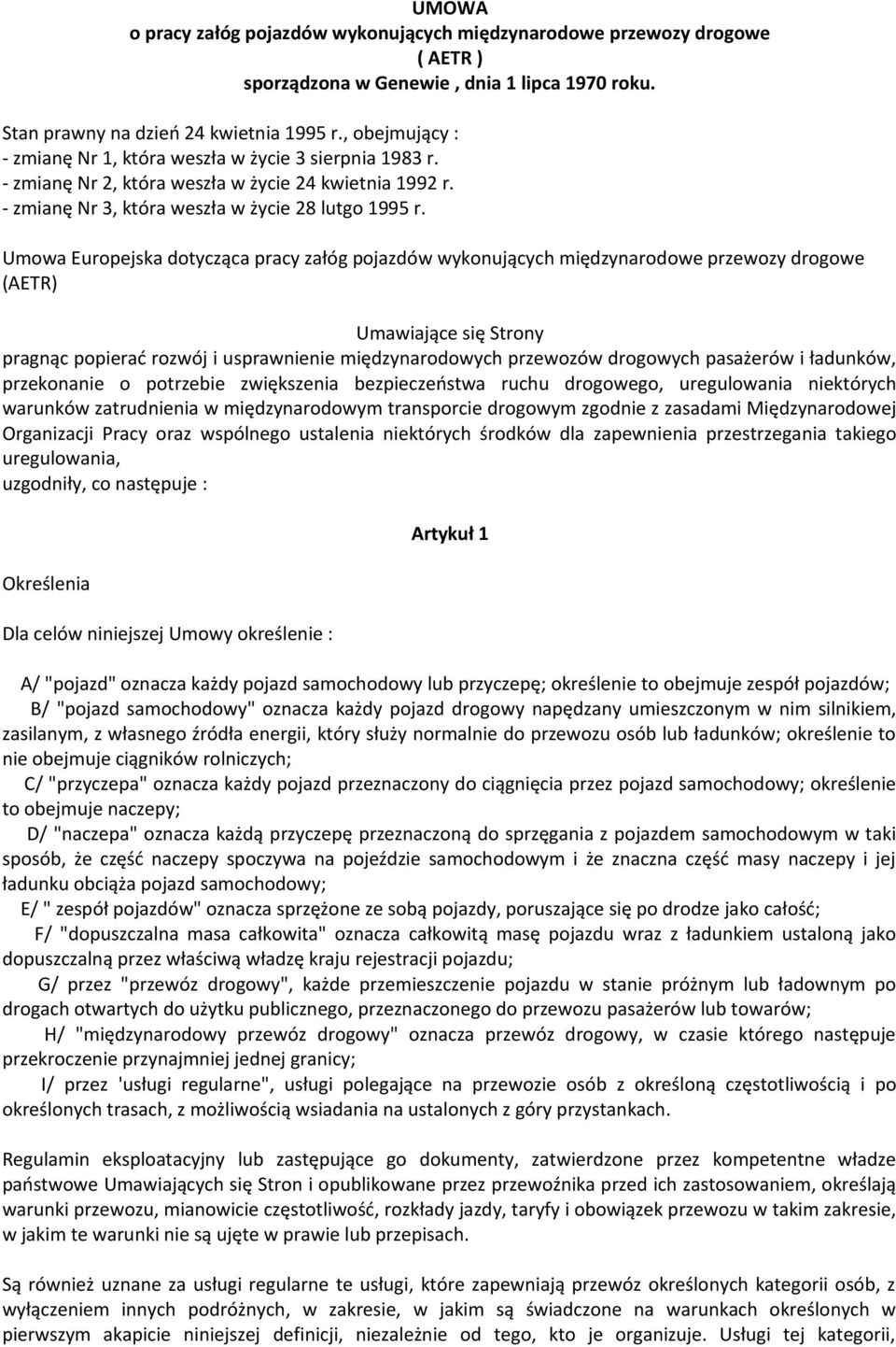 Umowa Europejska dotycząca pracy załóg pojazdów wykonujących międzynarodowe przewozy drogowe (AETR) Umawiające się Strony pragnąc popierać rozwój i usprawnienie międzynarodowych przewozów drogowych