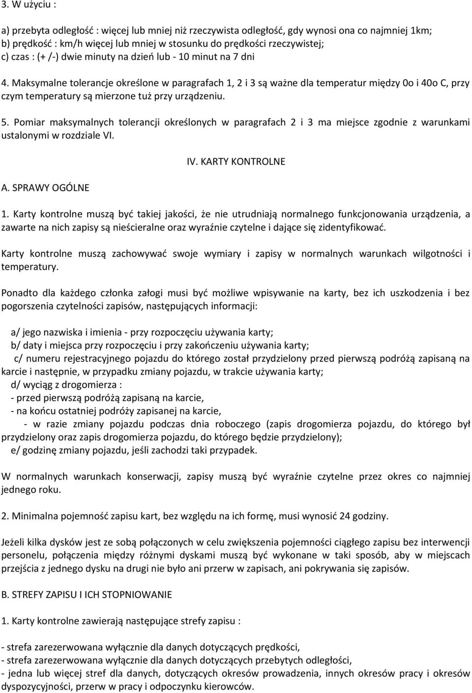 Maksymalne tolerancje określone w paragrafach 1, 2 i 3 są ważne dla temperatur między 0o i 40o C, przy czym temperatury są mierzone tuż przy urządzeniu. 5.