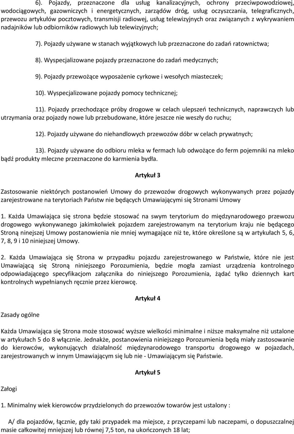 Pojazdy używane w stanach wyjątkowych lub przeznaczone do zadań ratownictwa; 8). Wyspecjalizowane pojazdy przeznaczone do zadań medycznych; 9).