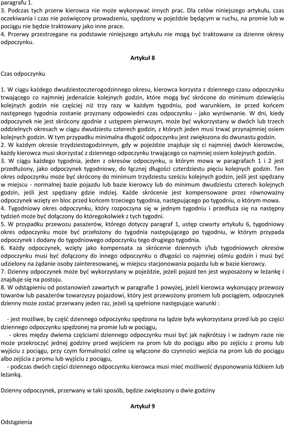 Przerwy przestrzegane na podstawie niniejszego artykułu nie mogą być traktowane za dzienne okresy odpoczynku. Czas odpoczynku Artykuł 8 1.